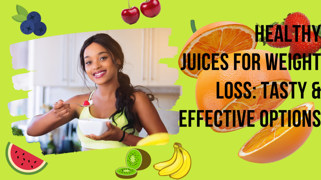 Healthy Juices for Weight Loss: Tasty & Effective Options